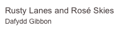 Rusty Lanes and Rosé Skies
Dafydd Gibbon