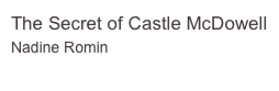 The Secret of Castle McDowell
Nadine Romin